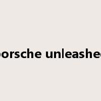 porsche unleashed是什么意思