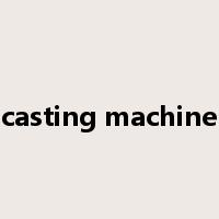 casting machine是什么意思