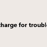 charge for trouble是什么意思