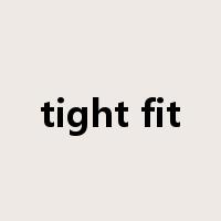 tight fit是什么意思