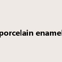 porcelain enamel是什么意思