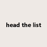 head the list是什么意思