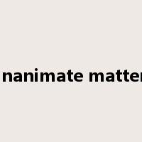 inanimate matter是什么意思