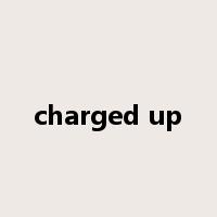 charged up是什么意思
