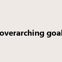 overarching goal是什么意思