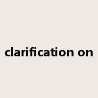 clarification on是什么意思