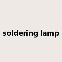 soldering lamp是什么意思