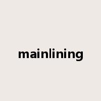 mainlining是什么意思