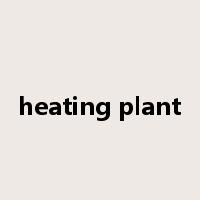 heating plant是什么意思