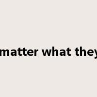 No matter what they do是什么意思