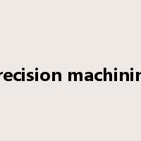 precision machining是什么意思