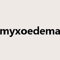 myxoedema是什么意思