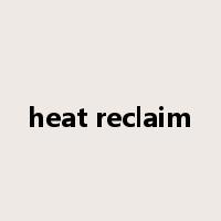 heat reclaim是什么意思