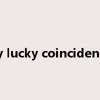 by lucky coincidence是什么意思