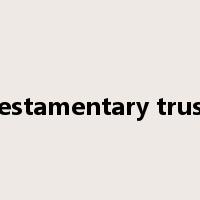 testamentary trust是什么意思