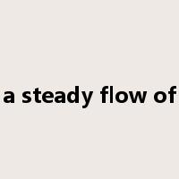a steady flow of是什么意思