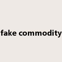 fake commodity是什么意思