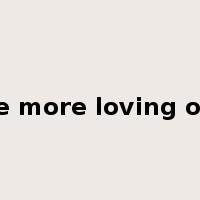 the more loving one是什么意思