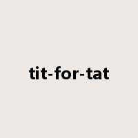 tit-for-tat是什么意思