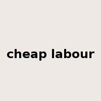 cheap labour是什么意思