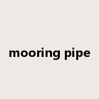 mooring pipe是什么意思