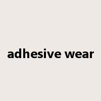 adhesive wear是什么意思