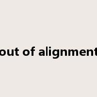 out of alignment是什么意思