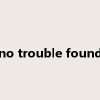 no trouble found是什么意思