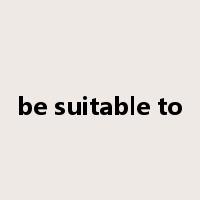 be suitable to是什么意思