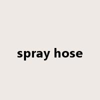 spray hose是什么意思