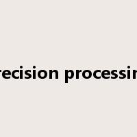 precision processing是什么意思