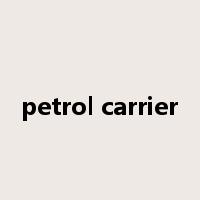 petrol carrier是什么意思
