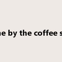 Come by the coffee shop是什么意思