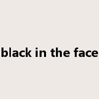 black in the face是什么意思