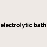 electrolytic bath是什么意思
