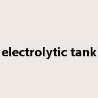 electrolytic tank是什么意思