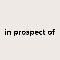 in prospect of是什么意思
