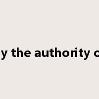 by the authority of是什么意思