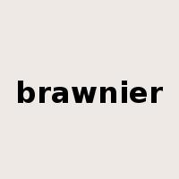 brawnier是什么意思