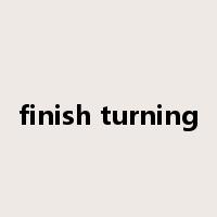 finish turning是什么意思