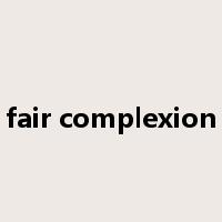 fair complexion是什么意思