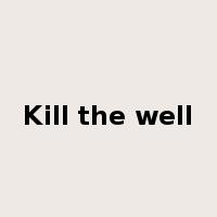 Kill the well是什么意思