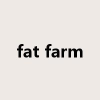 fat farm是什么意思