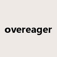 overeager是什么意思