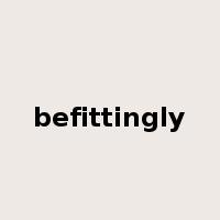 befittingly是什么意思