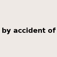 by accident of是什么意思