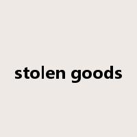 stolen goods是什么意思