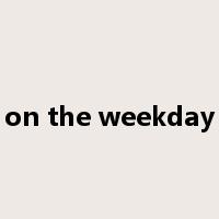 on the weekday是什么意思