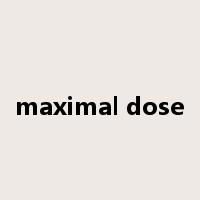 maximal dose是什么意思