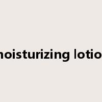 moisturizing lotion是什么意思